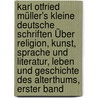 Karl Otfried Müller's Kleine Deutsche Schriften Über Religion, Kunst, Sprache Und Literatur, Leben Und Geschichte Des Alterthums, Erster Band door Karl Otfried Muller