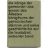 Die Könige Der Germanen: Das Wesen Des Ältesten Königthums Der Germanischen Stämme Und Seine Geschichte Bis Auf Die Feudalzeit, Siebenter Band