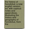 the History of Herodotus: a New English Version, Ed. with Copious Notes and Appendices, Illustrating the History and Geography of Herodotus, from The door Herodotos