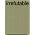 Irrefutable