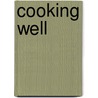 Cooking Well by Marie-Annick Courtier