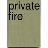 Private Fire by Matthew James Babcock