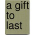 A Gift to Last