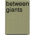 Between Giants