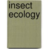 Insect Ecology by Timothy Duane Schowalter