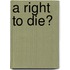 A Right to Die?
