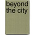 Beyond the City