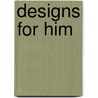 Designs for Him door Noelle Keaton
