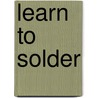 Learn to Solder door Tyler Moskowite