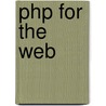 Php for the Web door Larry Ullman