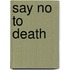 Say No to Death