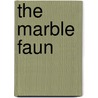 The Marble Faun by Nathaniel Hawthorne