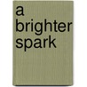 A Brighter Spark door Mary Borsellino