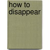 How to Disappear by Frank M. Ahearn