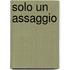 Solo Un Assaggio