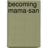Becoming Mama-San door Mary Matsuda Gruenewald