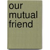 Our Mutual Friend door Charles Dickens