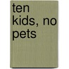 Ten Kids, No Pets by M. Martin Ann