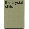 The Crystal Child door Theodore Roszak