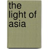 The Light of Asia door Sir Edwin Arnold