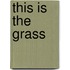 This Is the Grass