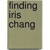 Finding Iris Chang by Paula Kamen