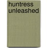 Huntress Unleashed door Clare Murray