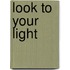 Look to Your Light