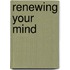 Renewing Your Mind