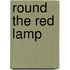 Round the Red Lamp