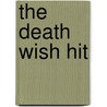 The Death Wish Hit door Leslie C. Howe