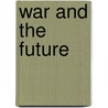 War and the Future door H.G. Wells
