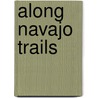 Along Navajo Trails by Will Evans