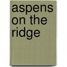 Aspens on the Ridge by Leon E. Pavlick