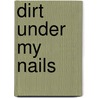 Dirt Under My Nails door Marilee Foster