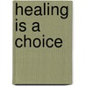 Healing Is a Choice door Stephen Arterburn
