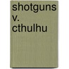 Shotguns V. Cthulhu by Nick Mamatas