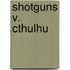 Shotguns v. Cthulhu