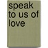 Speak to Us of Love
