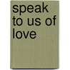 Speak to Us of Love door Osho