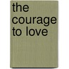 The Courage to Love by Stephen Gilligan