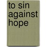 To Sin Against Hope door Alfredo Gutierrez