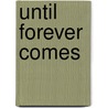 Until Forever Comes by Cardeno C.
