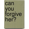 Can You Forgive Her? by Trollope Anthony Trollope