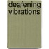 Deafening Vibrations