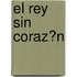 El Rey Sin Coraz�N