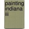 Painting Indiana Iii door Indiana Plein Air Painters Association I