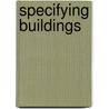Specifying Buildings door Stephen Emmitt