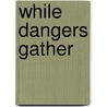 While Dangers Gather by Jon C. Pevehouse