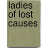 Ladies of Lost Causes door Judith Rumgay